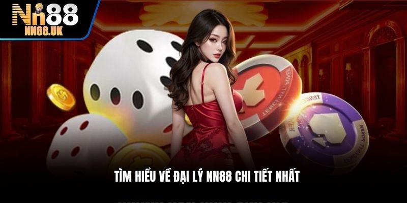 Tìm hiểu về đại lý NN88 chi tiết nhất