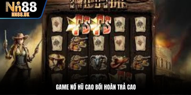Game nổ hũ Cao Bồi hoàn trả cao