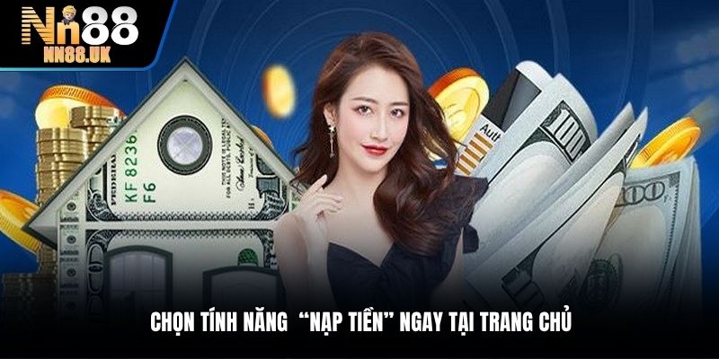 Chọn vào nạp tiền NN88 để thực hiện giao dịch nhanh