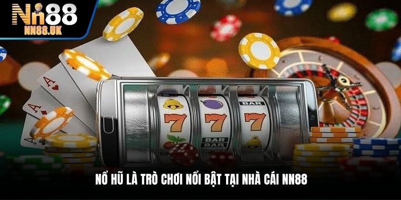 Nổ hũ online là dòng game cược nổi bật tại NN88