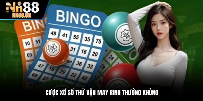 Cược xổ số thử vận may rinh thưởng khủng